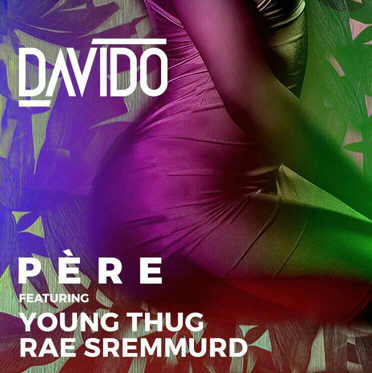 Davido feat Rea Sremmurd & Young Thug – PERE Davido feat Rea Sremmurd & Young Thug - PERE