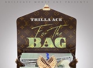 Trilla Ace – For The Bag Trilla Ace - For The Bag