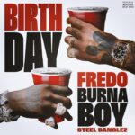 Fredo – Birthday (feat. Burna Boy & Steel Banglez) Single Review