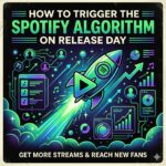 How to Trigger the Spotify Algorithm on Release Day: An Artist Guide