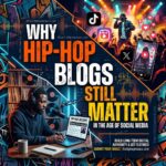 Why Hip-Hop Blogs Still Matter for Independent Artists