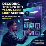 Decoding the Spotify “Fans Also Like” Section: A Guide for Rappers