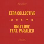 Ezra Collective – Only Love (feat. Pa Salieu) | New Music & Album Info