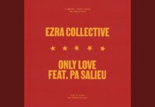 Ezra Collective – Only Love (feat. Pa Salieu) | New Music & Album Info