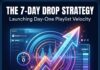 The 7-Day Drop Strategy: Launching Day-One Playlist Velocity