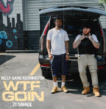 WTF GOIN: Belly Gang Kushington & 21 Savage Drop Trap Anthem