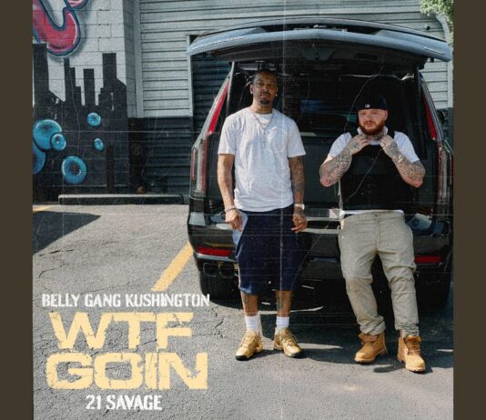 WTF GOIN: Belly Gang Kushington & 21 Savage Drop Trap Anthem