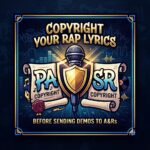 How to Copyright Your Rap Lyrics Before Sending Demos to A&Rs