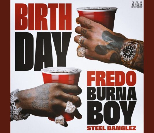 Fredo, Burna Boy & Steel Banglez ‘Birthday’: Track Breakdown & Review